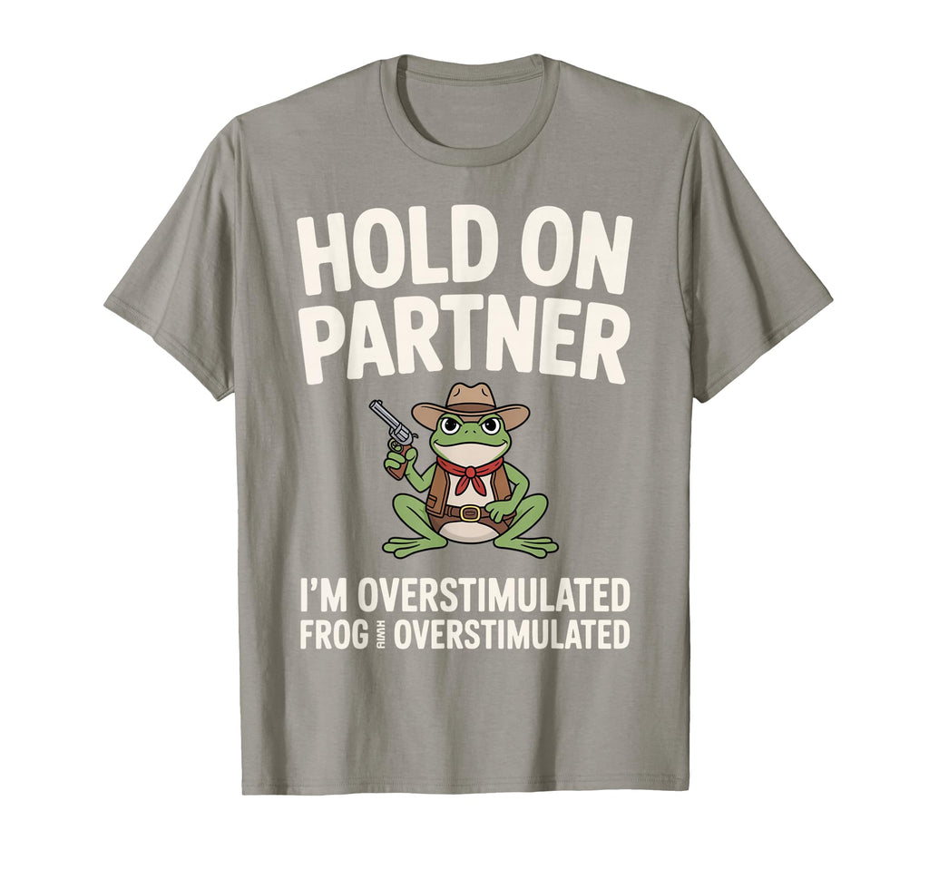 Hold Partner Im Overstimulated Frog Meme T-Shirt - Trendy Graphic Unisex - T-Shirt, Sweatshirt, Hoodie