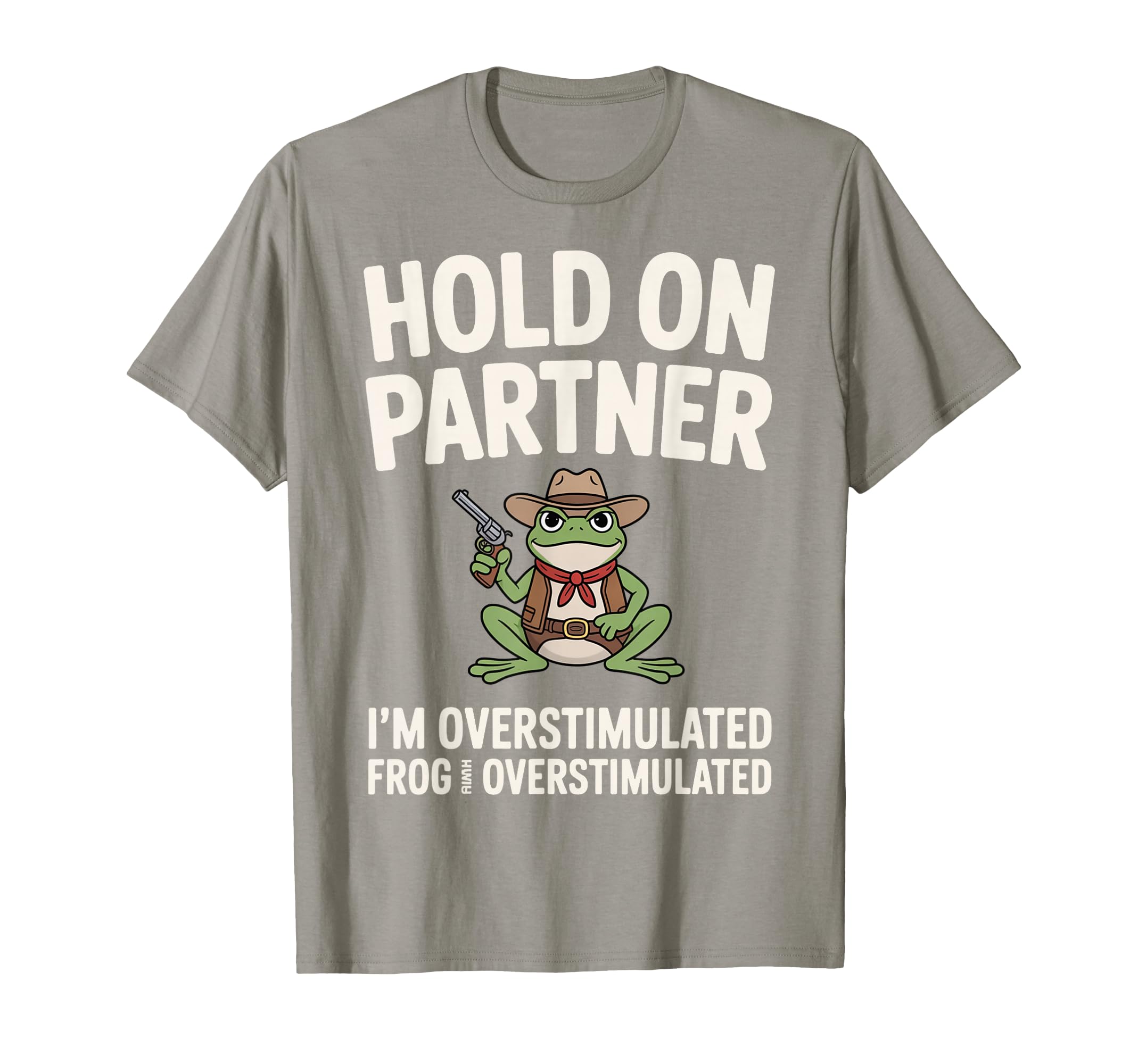 Hold Partner Im Overstimulated Frog Meme T-Shirt - Trendy Graphic Unisex - T-Shirt, Sweatshirt, Hoodie