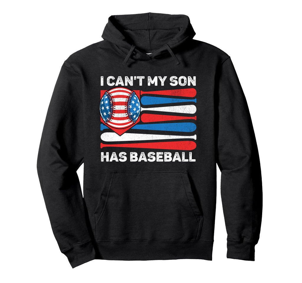 I Cant My Son Has Baseball Dad Hoodie - Casual Everyday Wear Unisex - T-Shirt, Sweatshirt, Hoodie