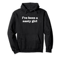 Ive Been Nasty Y2K Aesthetic Hoodie - Trendy Graphic Unisex - T-Shirt, Sweatshirt, Hoodie