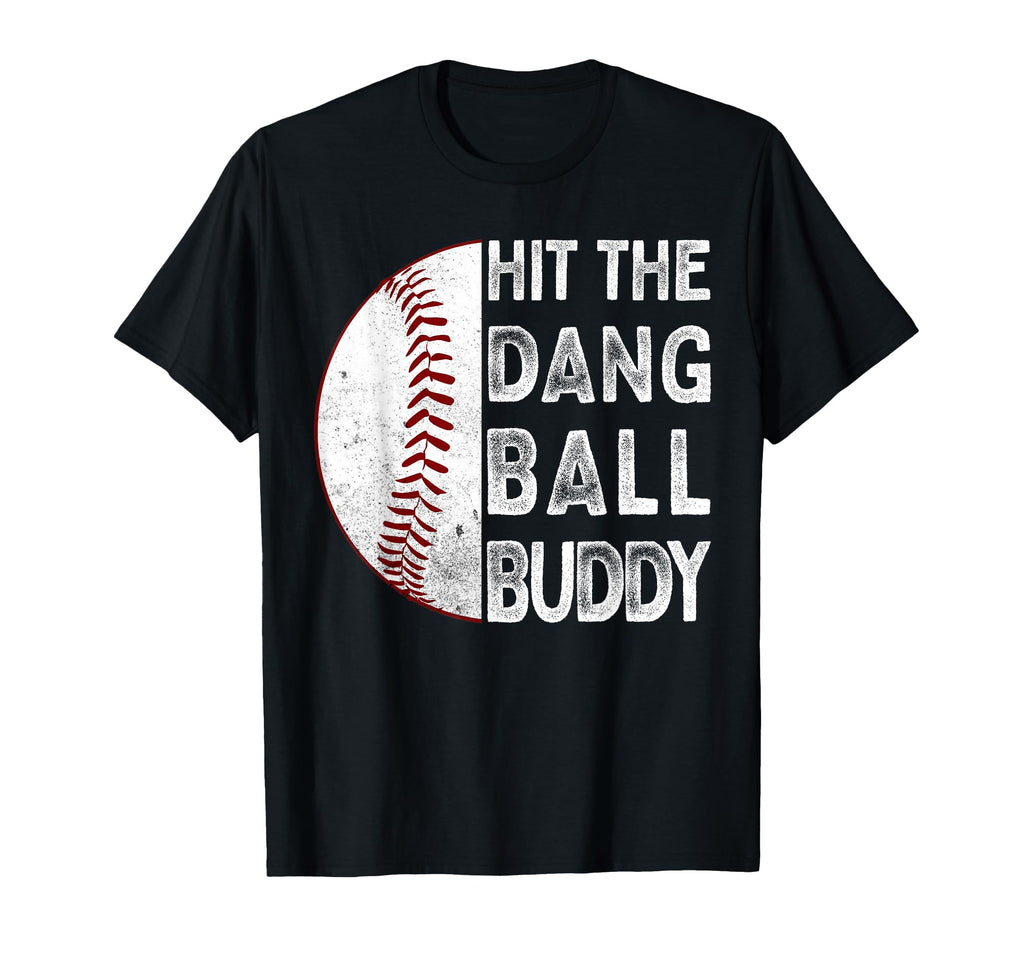 Hit Dang Ball Buddy Funny Baseball Mom Dad T-Shirt - Graphic Print Unisex - T-Shirt, Sweatshirt, Hoodie