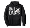 Ball Dad Soccer Baseball Dad Ballers Hoodie - Streetwear Style for Adults - T-Shirt, Sweatshirt, Hoodie