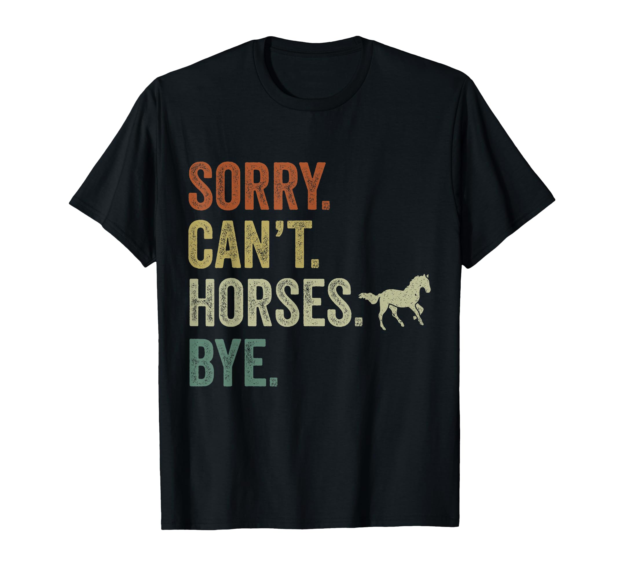 Sorry Cant Horses Bye Funny T-Shirt - Casual Everyday Wear for Adults - T-Shirt, Sweatshirt, Hoodie
