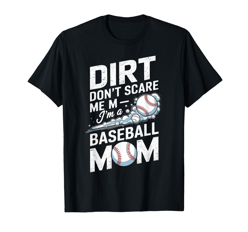 Dirt Dont Scare Me Im Baseball Mom T-Shirt - Minimalist Print Unisex - T-Shirt, Sweatshirt, Hoodie
