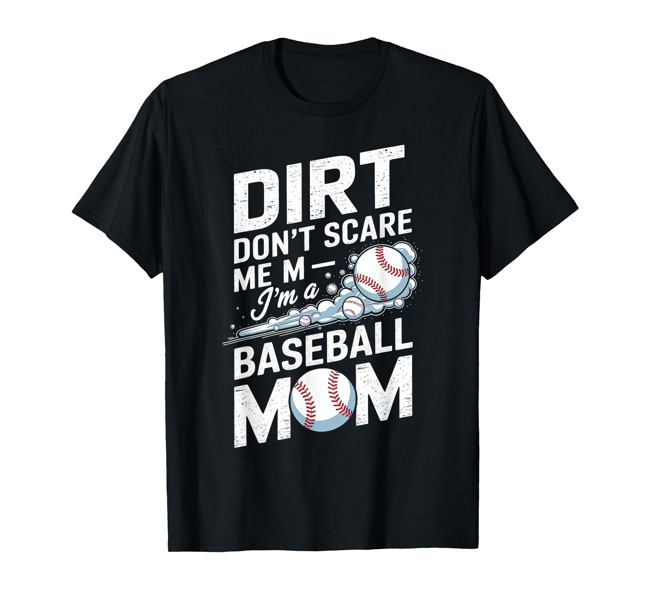 Dirt Dont Scare Me Im Baseball Mom T-Shirt - Minimalist Print Unisex - T-Shirt, Sweatshirt, Hoodie