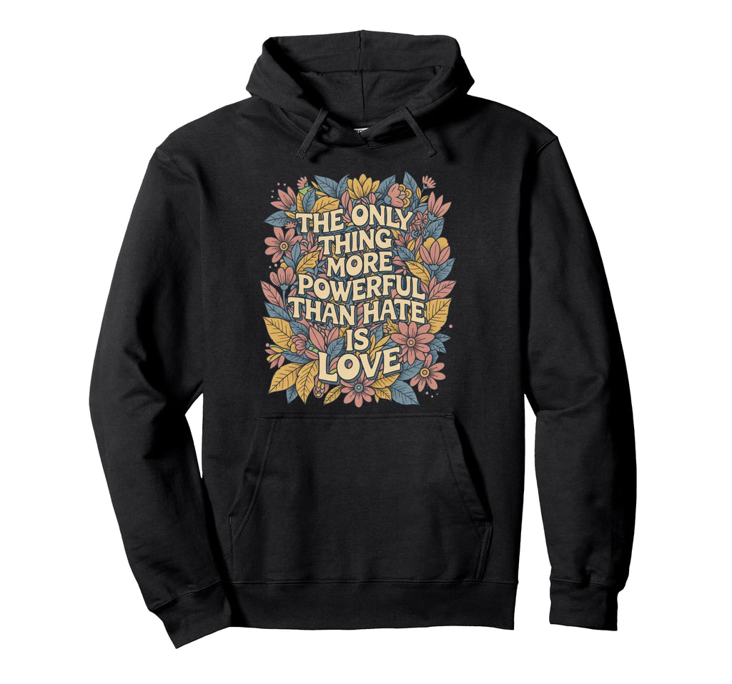 Only Thing More Powerful Than Hate Is Hoodie - Minimalist Print Men Women - T-Shirt, Sweatshirt, Hoodie