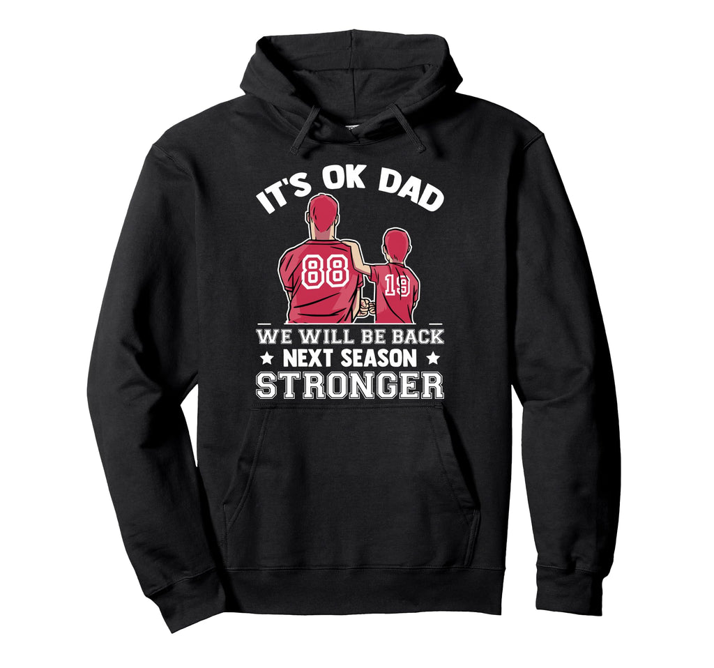 Baseball Its Ok Dad We Will Be Back Next Hoodie - Graphic Print Men Women - T-Shirt, Sweatshirt, Hoodie