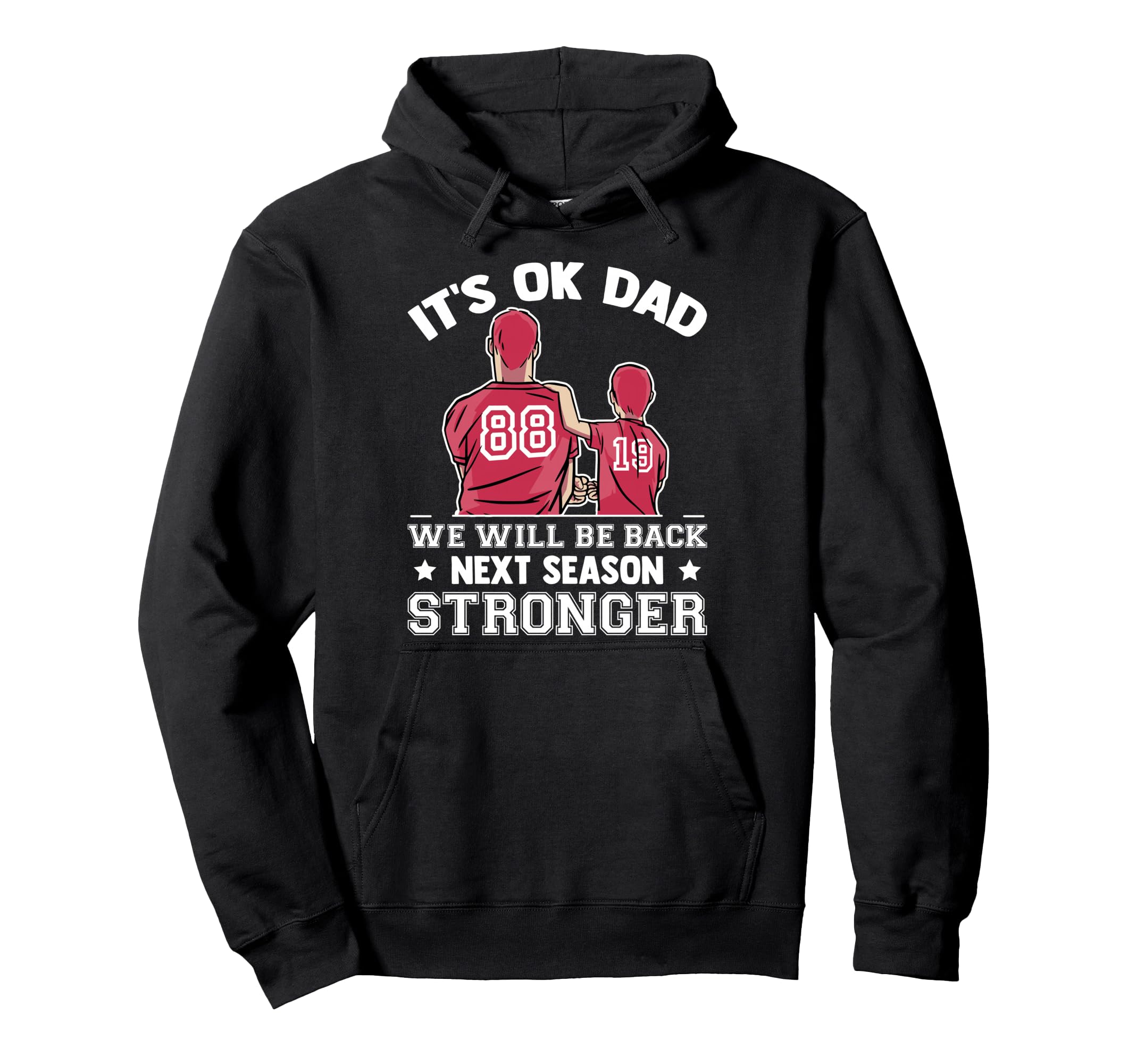 Baseball Its Ok Dad We Will Be Back Next Hoodie - Graphic Print Men Women - T-Shirt, Sweatshirt, Hoodie