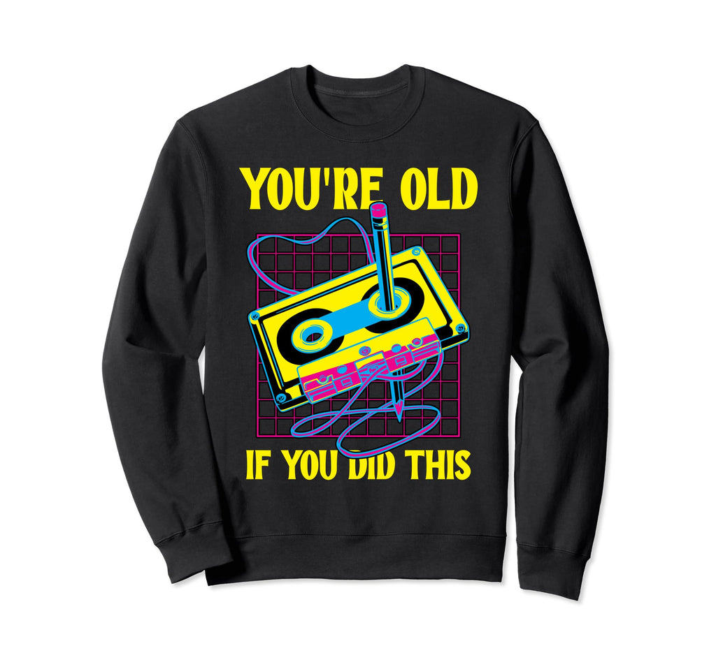 Youre Old If You Did This Cassette Sweatshirt - Trendy Graphic for Adults - T-Shirt, Sweatshirt, Hoodie