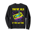 Youre Old If You Did This Cassette Sweatshirt - Trendy Graphic for Adults - T-Shirt, Sweatshirt, Hoodie
