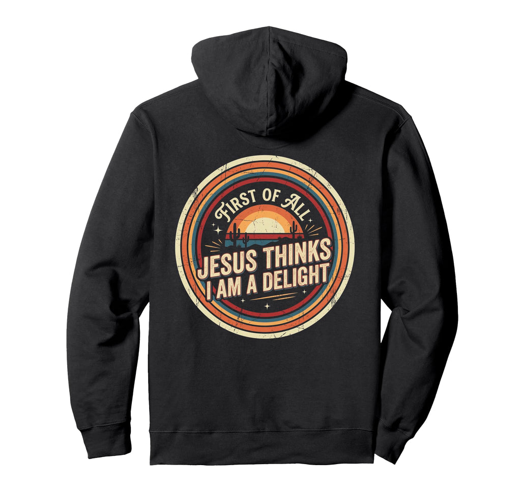 First All Jesus Thinks Im Delight Hoodie - Streetwear Style for Adults - T-Shirt, Sweatshirt, Hoodie