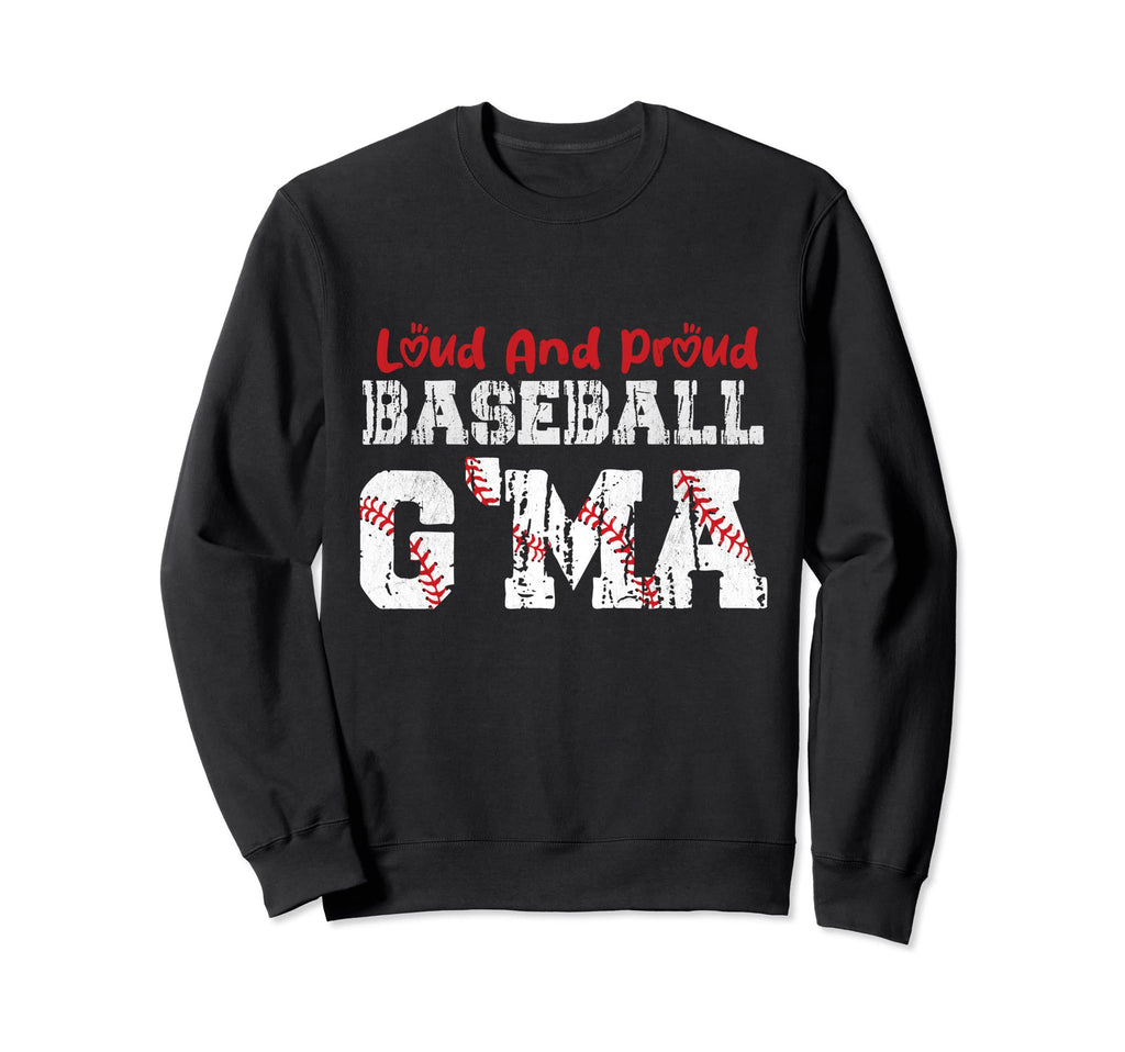 Loud And Proud Baseball Gma Funny Sweatshirt - Trendy Graphic Men Women - T-Shirt, Sweatshirt, Hoodie