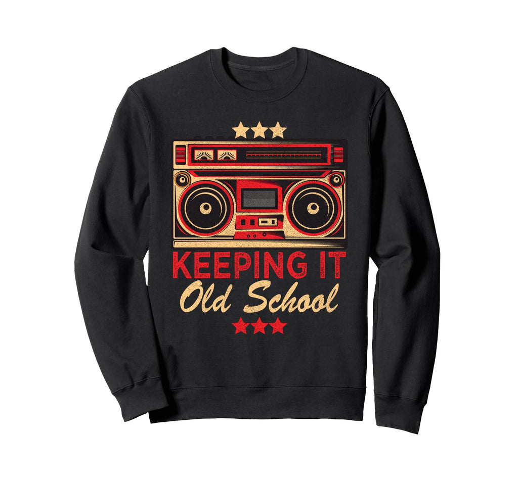 Keeping It Old School 80S 90S Sweatshirt - Casual Everyday Wear Unisex - T-Shirt, Sweatshirt, Hoodie