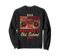 Keeping It Old School 80S 90S Sweatshirt - Casual Everyday Wear Unisex - T-Shirt, Sweatshirt, Hoodie