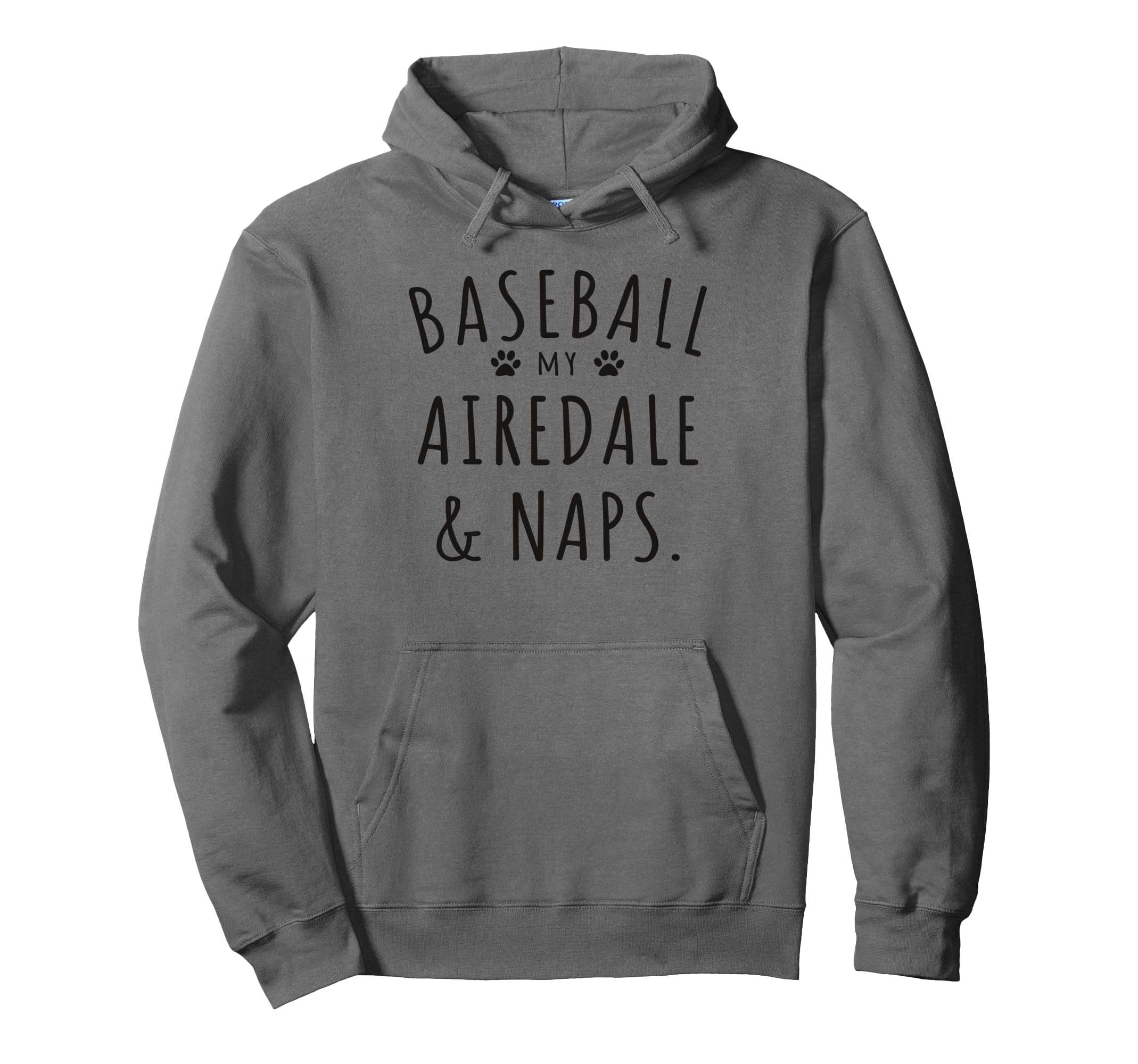 Baseball My Airedale Naps Funny Hoodie - Custom Art Print for Adults - T-Shirt, Sweatshirt, Hoodie