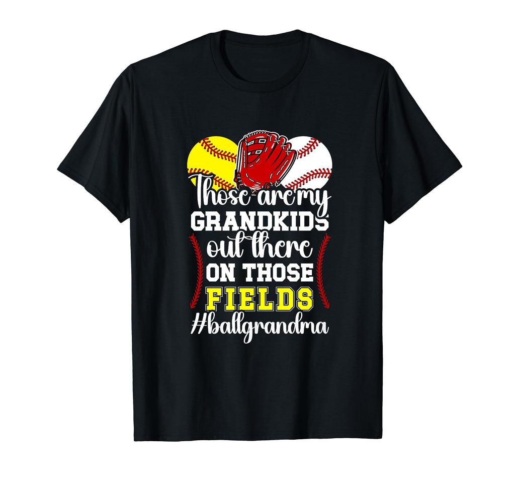 Those Fields Ball Grandma Softball T-Shirt - Streetwear Style Unisex - T-Shirt, Sweatshirt, Hoodie
