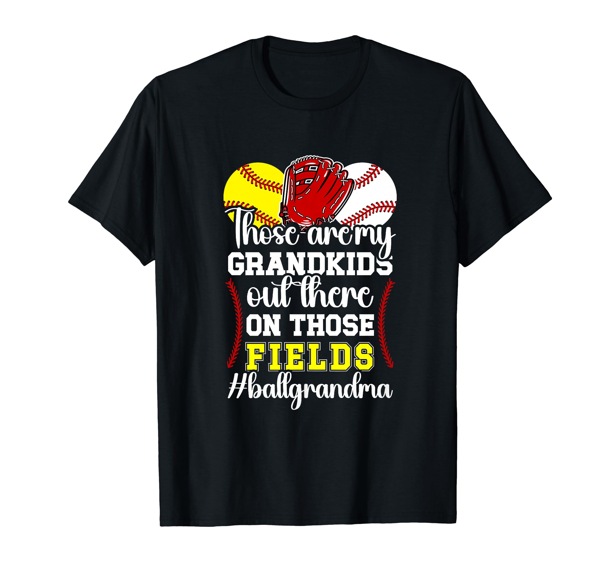 Those Fields Ball Grandma Softball T-Shirt - Streetwear Style Unisex - T-Shirt, Sweatshirt, Hoodie