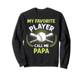 Baseball My Favorite Player Call Me Papa Sweatshirt - Graphic Print Unisex - T-Shirt, Sweatshirt, Hoodie