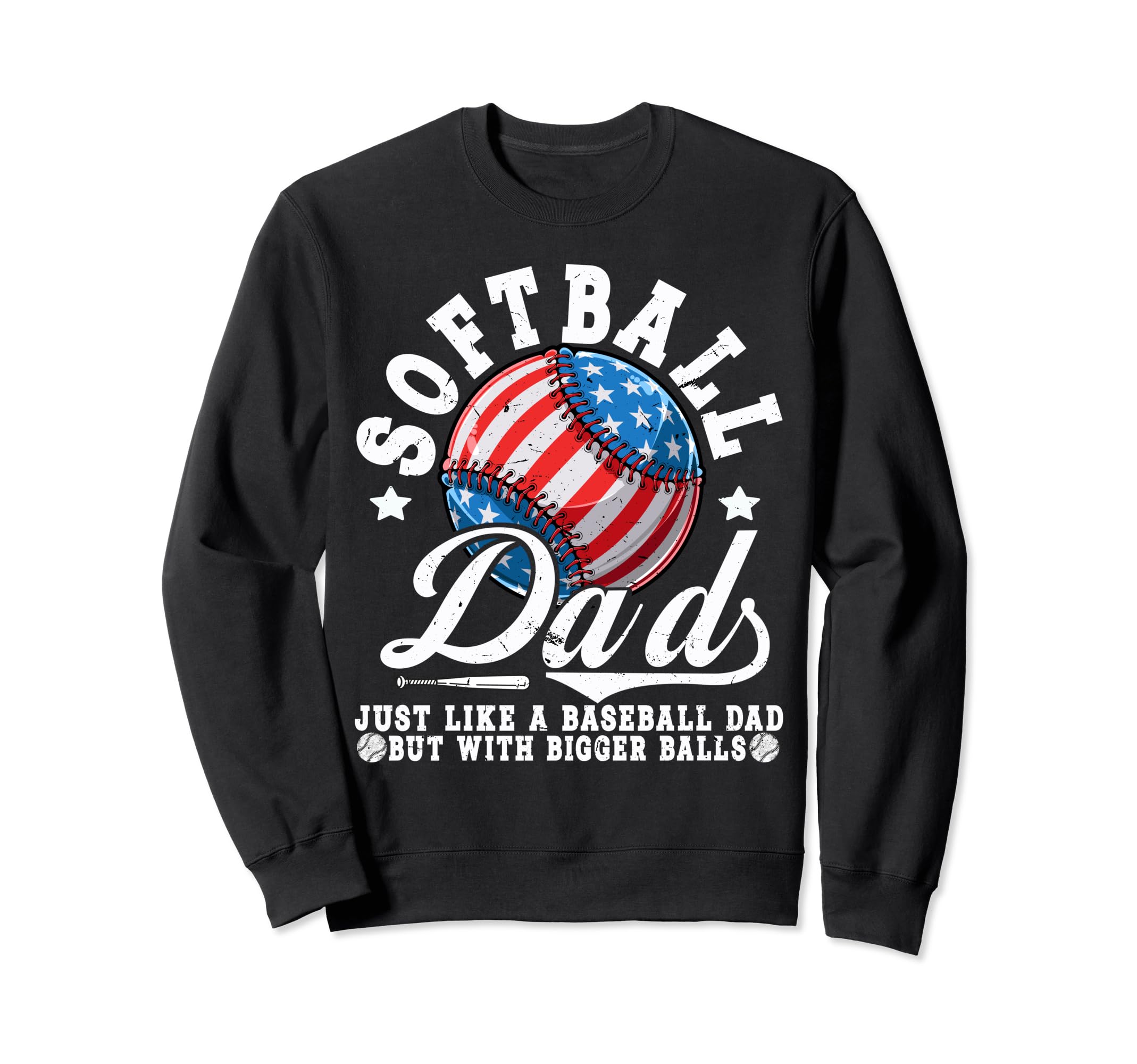 Softball Dad Just Like Baseball Sweatshirt - Novelty Apparel for Adults - T-Shirt, Sweatshirt, Hoodie