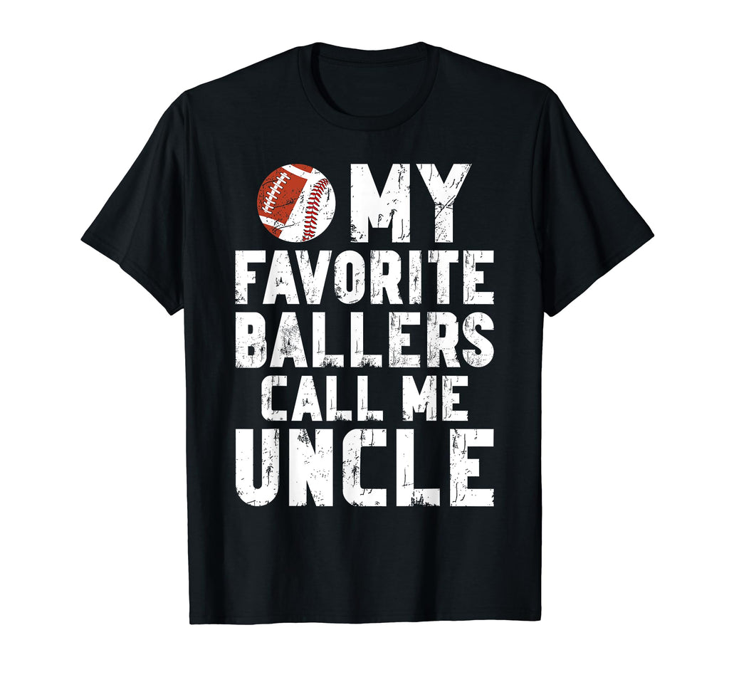 My Favorite Ballers Call Me Uncle T-Shirt - Novelty Apparel Men Women - T-Shirt, Sweatshirt, Hoodie