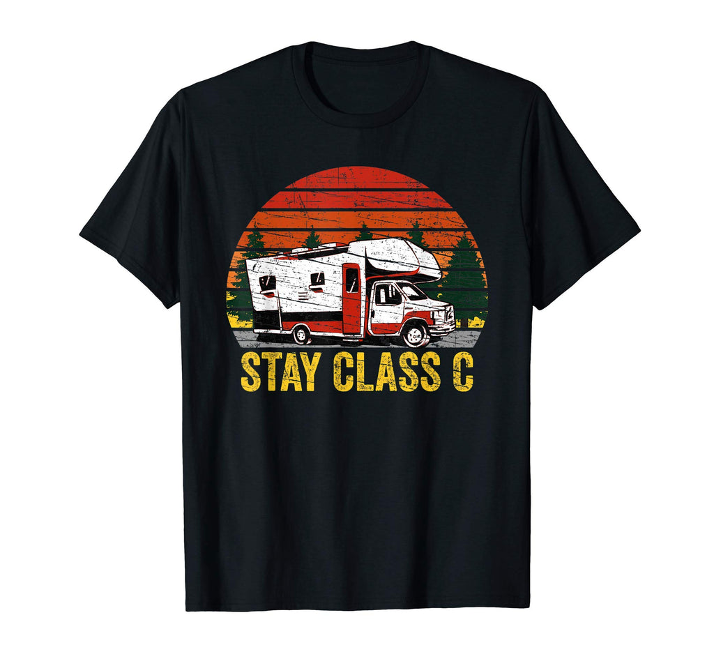 Stay Class C Funny Rv Camper T-Shirt - Fun Novelty Design Men Women - T-Shirt, Sweatshirt, Hoodie