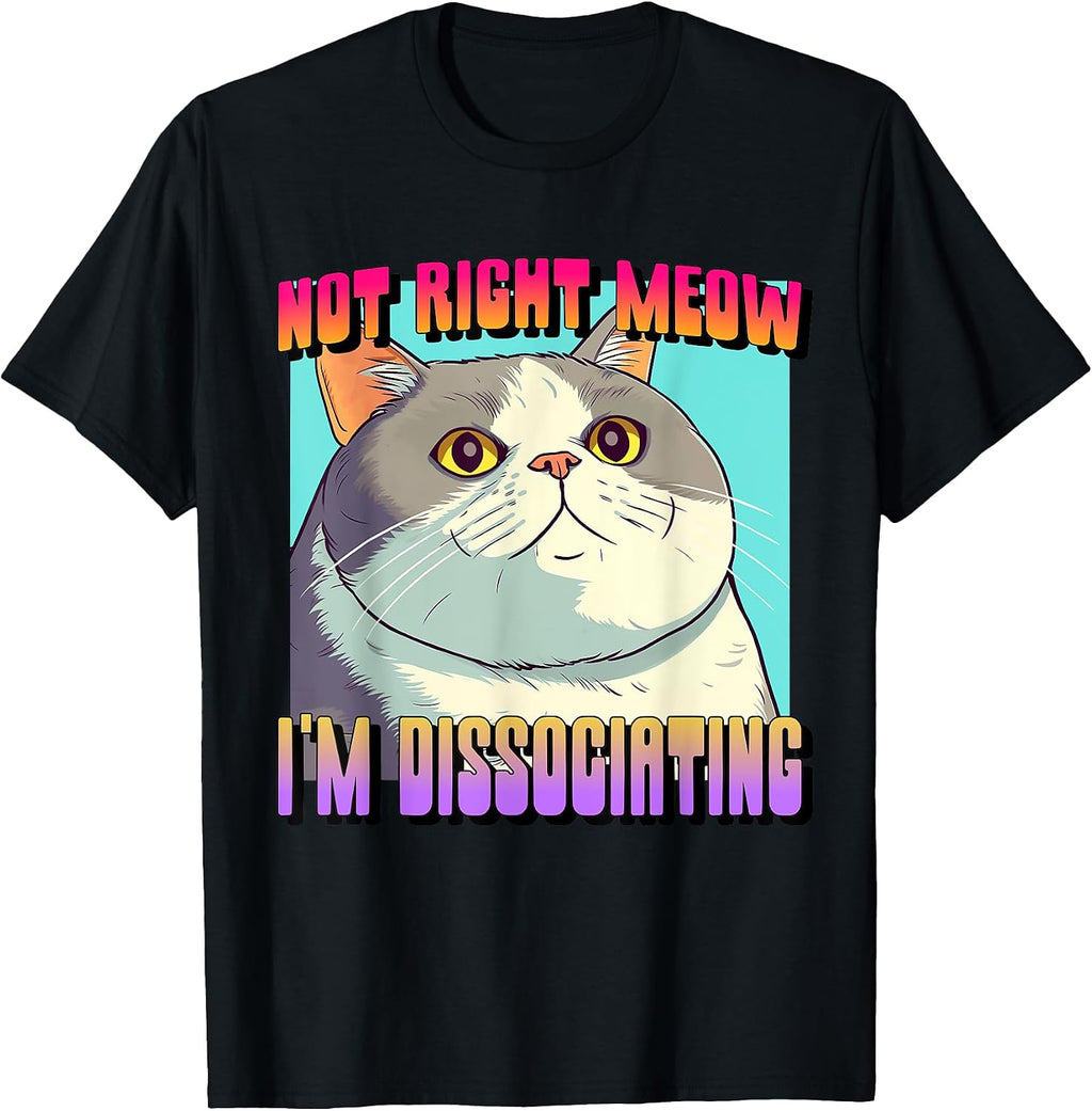 Not Right Meow Cat I'm Dissociating - Adult & Kids T-Shirts, Sweatshirts & Hoodies apparel design preview 1