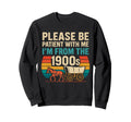 Please Be Patient Me Im From 1900S Sweatshirt - Novelty Apparel Men Women - T-Shirt, Sweatshirt, Hoodie