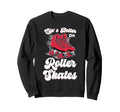 Roller Skating Skate 1970S Lifes Sweatshirt - Custom Art Print Unisex - T-Shirt, Sweatshirt, Hoodie