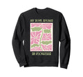Soul Flowers Floral Positive Sweatshirt - Novelty Apparel for Adults - T-Shirt, Sweatshirt, Hoodie