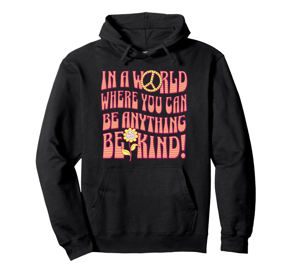 Be Kind World Where You Can Be Anything Hoodie - Novelty Apparel Men Women - T-Shirt, Sweatshirt, Hoodie