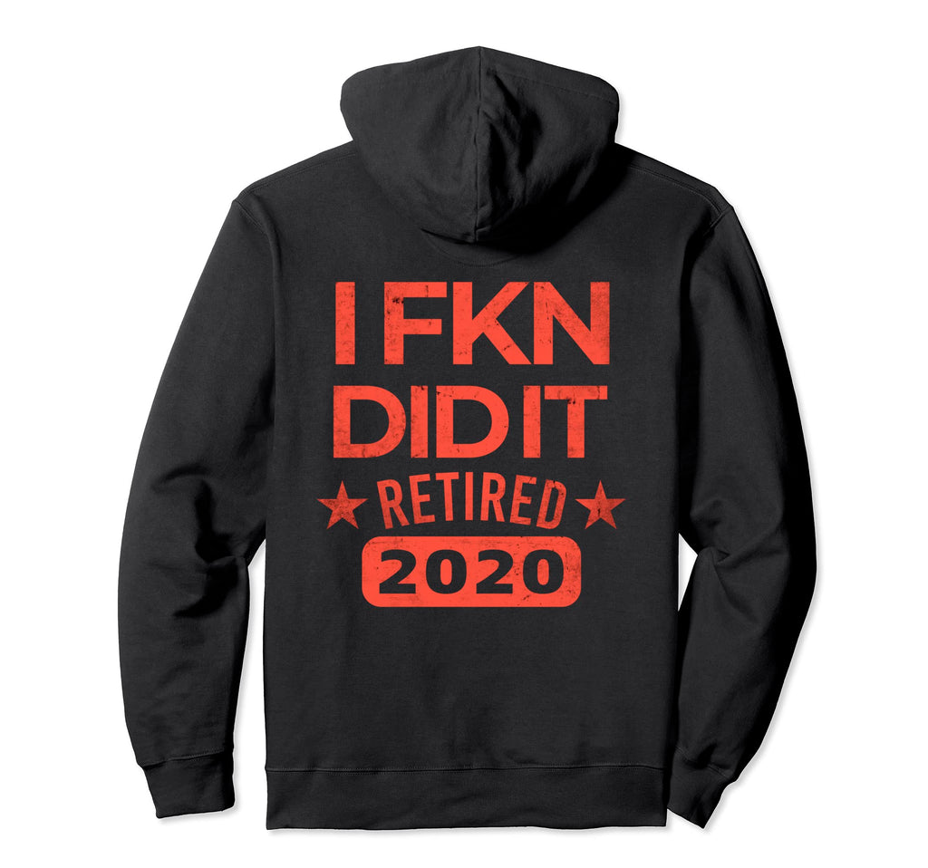 I Fucking Did It Retired 2020 Distressed Hoodie - Aesthetic Graphic Unisex - T-Shirt, Sweatshirt, Hoodie