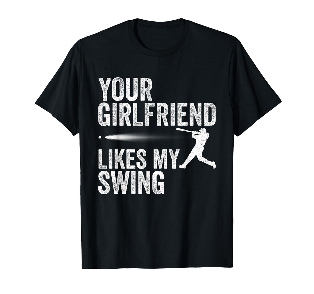 Your Girlfriend Likes My Swing Funny T-Shirt - Trendy Graphic Unisex - T-Shirt, Sweatshirt, Hoodie