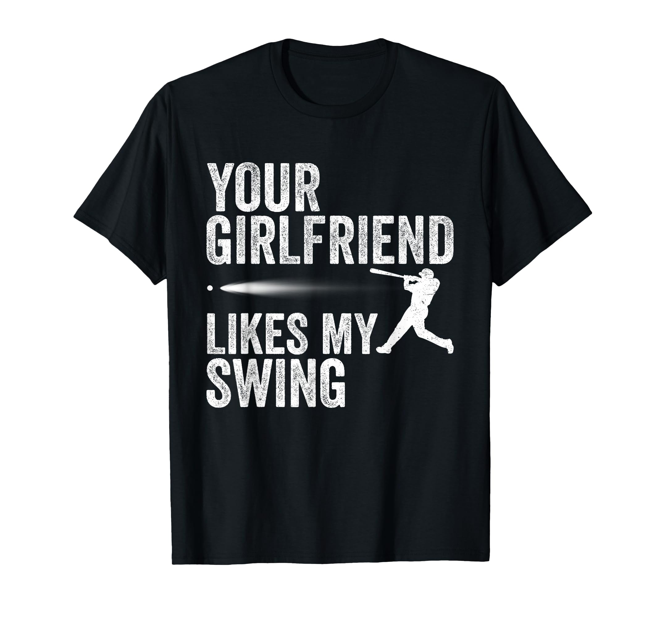 Your Girlfriend Likes My Swing Funny T-Shirt - Trendy Graphic Unisex - T-Shirt, Sweatshirt, Hoodie