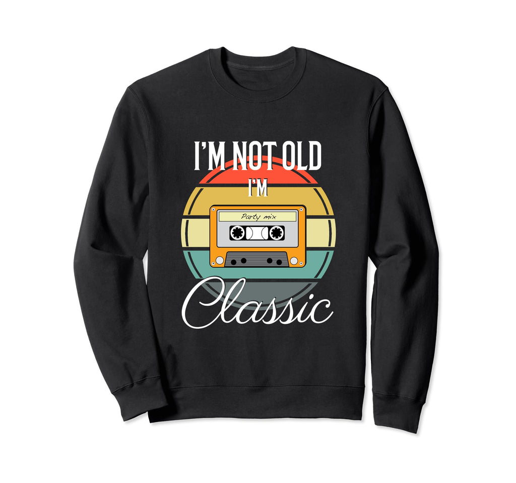 Im Not Old Im Funny Cassette Tape Sweatshirt - Novelty Apparel Men Women - T-Shirt, Sweatshirt, Hoodie
