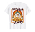 Gay Pray Away Funny Queer Cats Rainbow T-Shirt - Trendy Graphic for Adults - T-Shirt, Sweatshirt, Hoodie