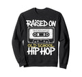 Raised Old School Hip Hop Sweatshirt - Fun Novelty Design for Adults - T-Shirt, Sweatshirt, Hoodie