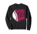 Baseball Players Have Prettiest Sweatshirt - Fun Novelty Design Unisex - T-Shirt, Sweatshirt, Hoodie
