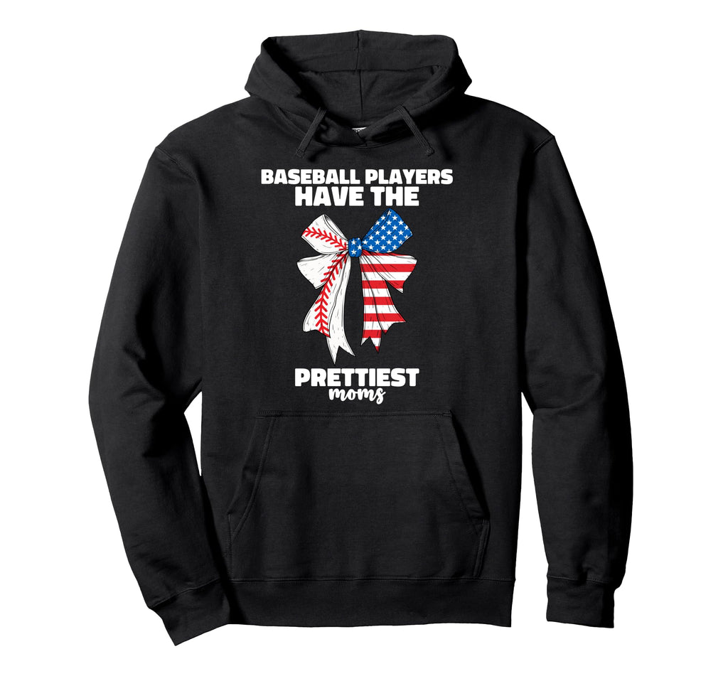 Baseball Players Have Prettiest Moms Hoodie - Casual Everyday Wear Unisex - T-Shirt, Sweatshirt, Hoodie