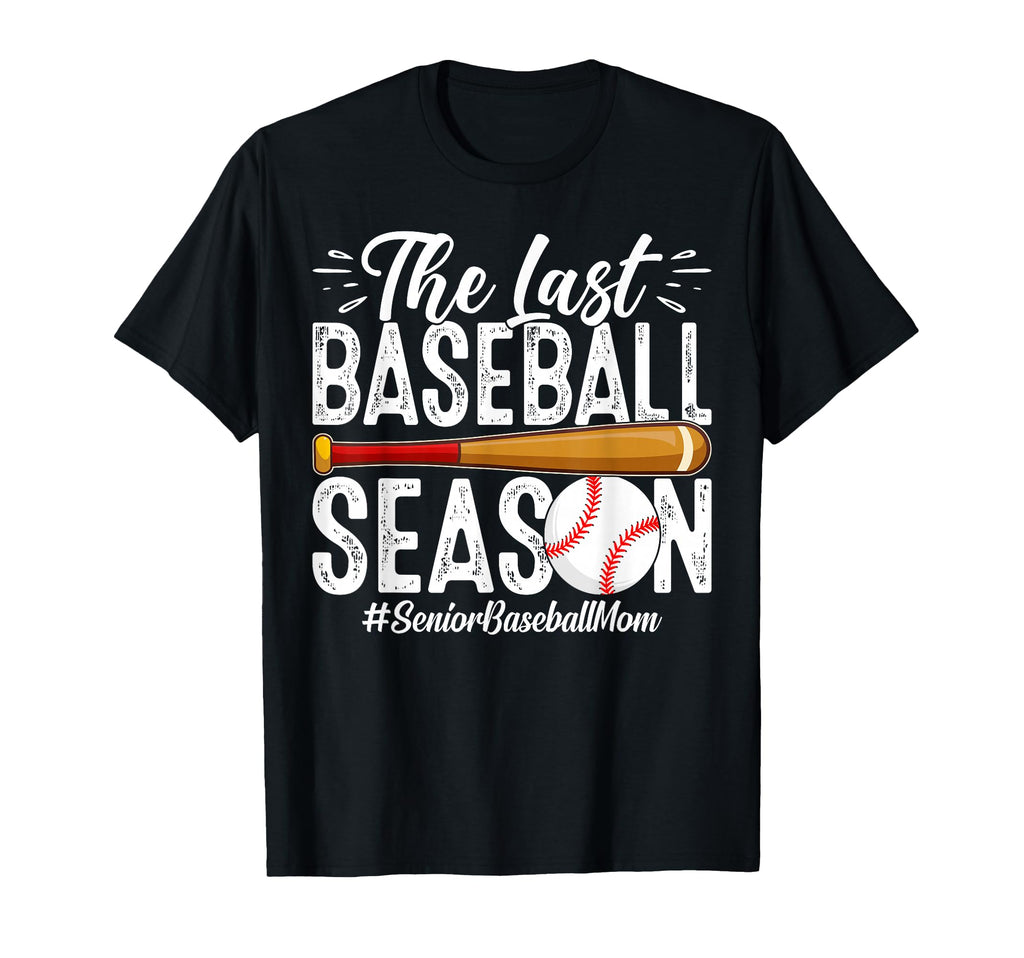 Last Baseball Season Senior Mom T-Shirt - Unique Graphic Men Women - T-Shirt, Sweatshirt, Hoodie