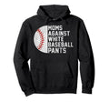 Moms Against White Baseball Pants Hoodie - Graphic Print Men Women - T-Shirt, Sweatshirt, Hoodie