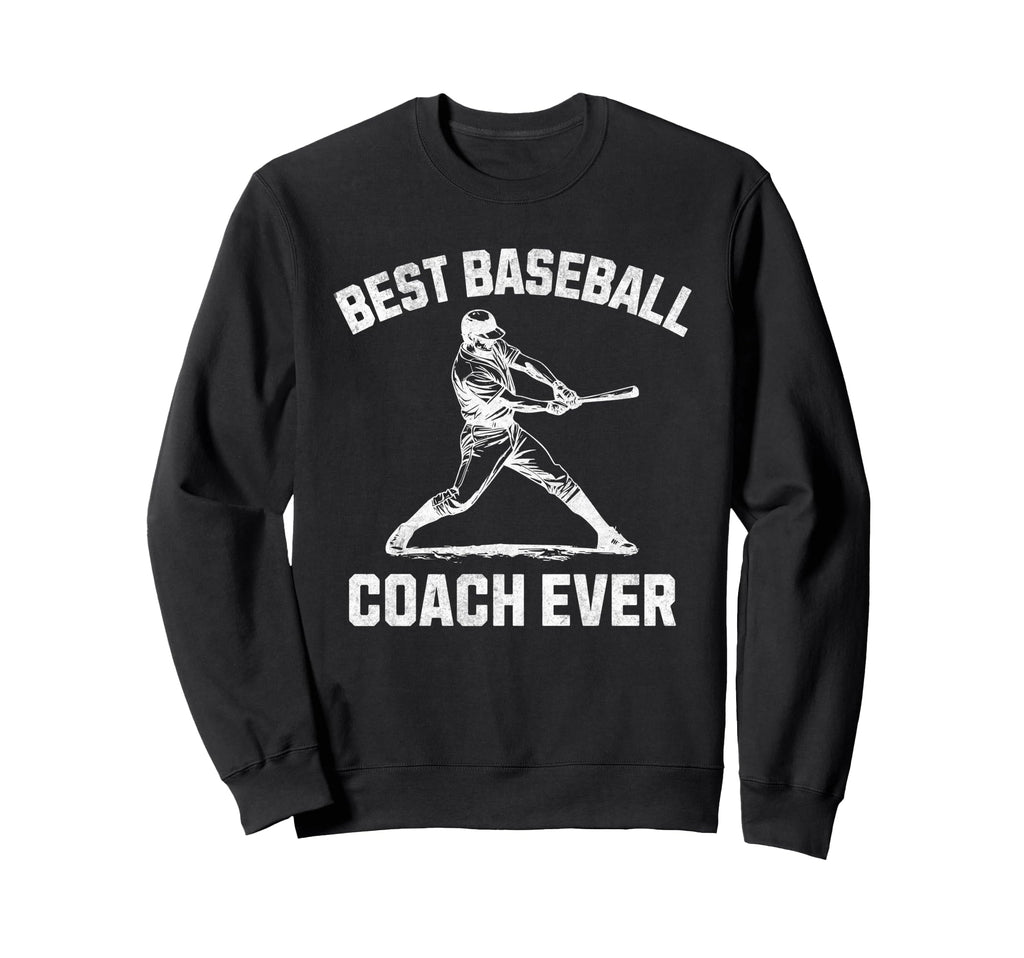 Best Baseball Coach Dad Baseball Sweatshirt - Fun Novelty Design Men Women - T-Shirt, Sweatshirt, Hoodie