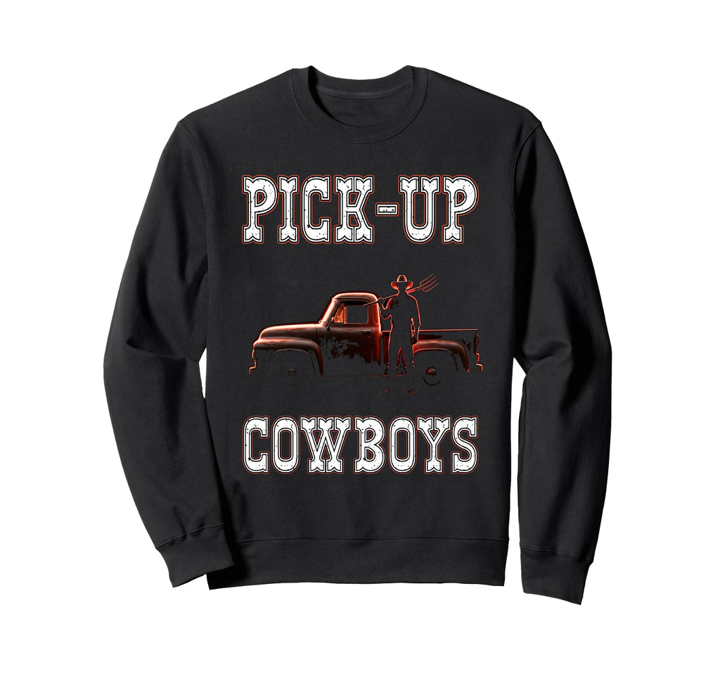Pick Up Cowboys Truck Farmer Ranch Sweatshirt - Graphic Print Men Women - T-Shirt, Sweatshirt, Hoodie