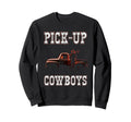 Pick Up Cowboys Truck Farmer Ranch Sweatshirt - Graphic Print Men Women - T-Shirt, Sweatshirt, Hoodie