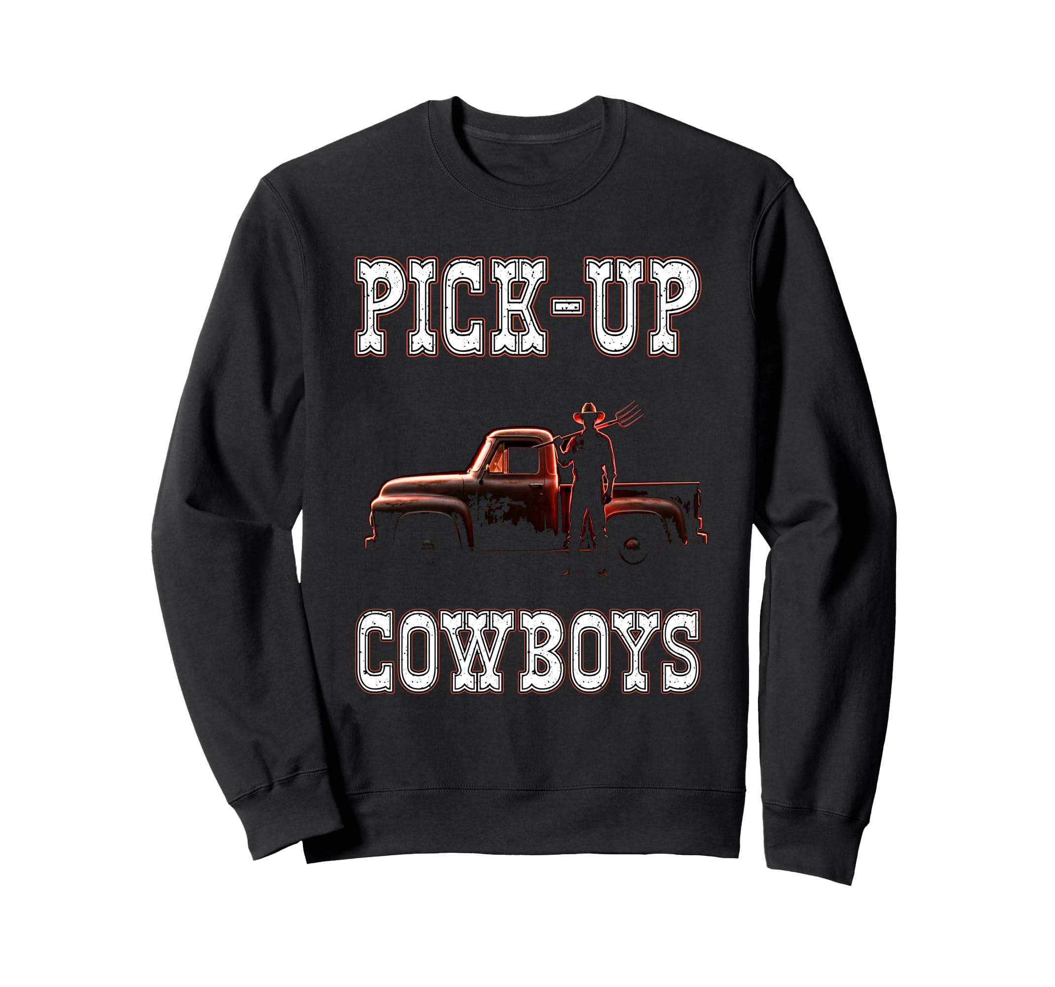 Pick Up Cowboys Truck Farmer Ranch Sweatshirt - Graphic Print Men Women - T-Shirt, Sweatshirt, Hoodie