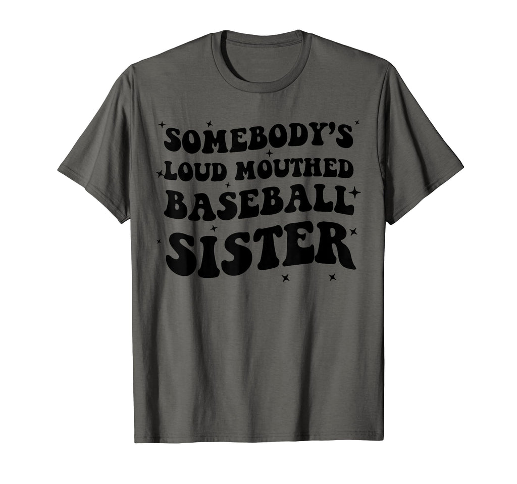 Somebodys Loud Mouthed Baseball Sister T-Shirt - Novelty Apparel for Adults - T-Shirt, Sweatshirt, Hoodie