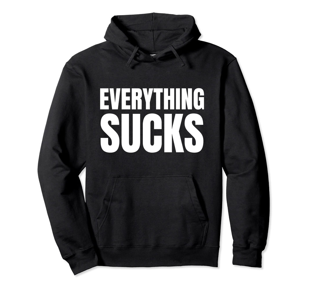 Everything Sucks Funny Y2K Aesthetic Hoodie - Casual Everyday Wear Unisex - T-Shirt, Sweatshirt, Hoodie