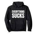 Everything Sucks Funny Y2K Aesthetic Hoodie - Casual Everyday Wear Unisex - T-Shirt, Sweatshirt, Hoodie