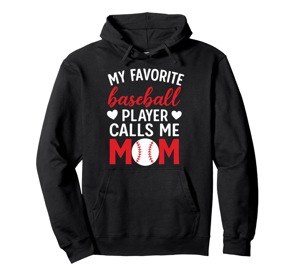 My Favorite Baseball Player Calls Me Mom Hoodie - Novelty Apparel Unisex - T-Shirt, Sweatshirt, Hoodie