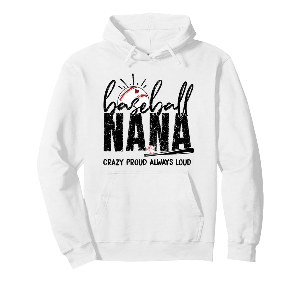 Baseball Nana Crazy Proud Always Loud Hoodie - Streetwear Style Unisex - T-Shirt, Sweatshirt, Hoodie