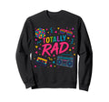 Totally Rad 80S Vibe Typography Party Sweatshirt - Novelty Apparel Unisex - T-Shirt, Sweatshirt, Hoodie